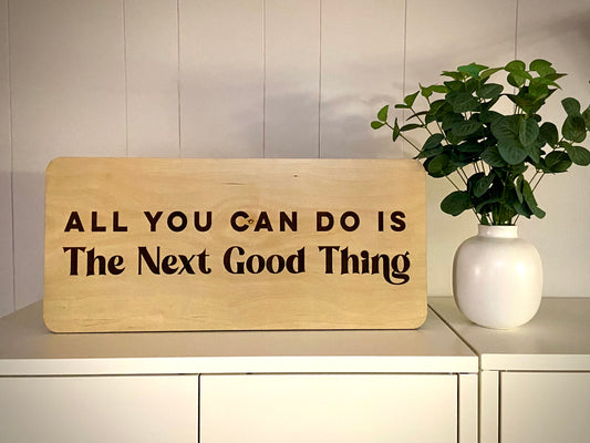 All You Can Do Is the Next Good Thing